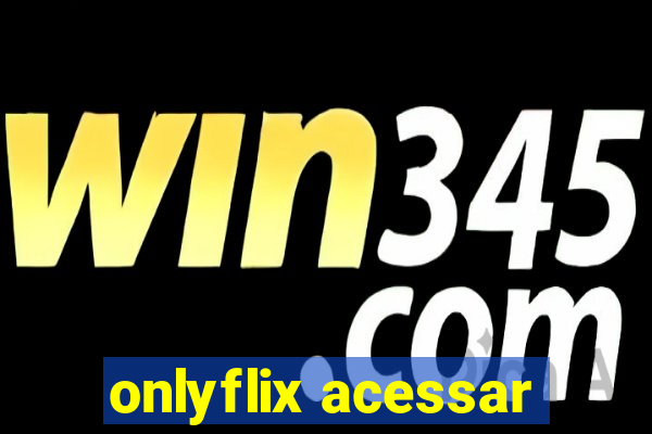 onlyflix acessar